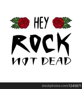 Rock not dead. Vector lettering. Hey Rock not dead. Vector lettering