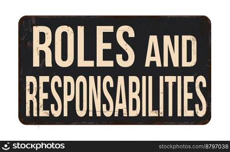 Roles and responsabilities vintage rusty metal sign on a white background, vector illustration