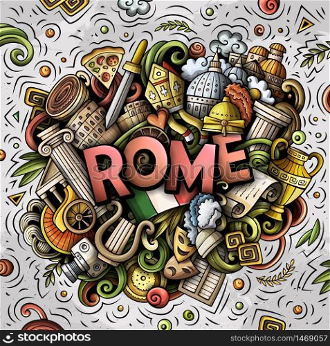 Rome hand drawn cartoon doodles illustration. Funny travel design. Creative art vector background. Handwritten text with Italian symbols, elements and objects. Colorful composition. Rome hand drawn cartoon doodles illustration. Funny travel design.