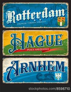 Rotterdam, Hague, Arnhem, Dutch city travel stickers and plates of Netherlands, vector vintage signs. Dutch cities retro posters, destination voyage old tin signs and luggage labels or baggage tags. Rotterdam, Hague, Arnhem, Dutch cities stickers