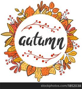 Round autumn frame made of colorful leaves with hand lettering vector illustration. Deciduous fall wreath with inscription. Background for a postcard, banner or congratulations. Template for design.. Round autumn frame made of colorful leaves with hand lettering vector illustration.