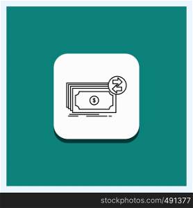 Round Button for Banknotes, cash, dollars, flow, money Line icon Turquoise Background. Vector EPS10 Abstract Template background