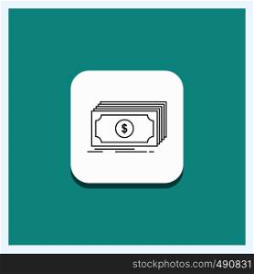 Round Button for Cash, dollar, finance, funds, money Line icon Turquoise Background. Vector EPS10 Abstract Template background