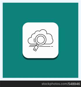 Round Button for cloud, search, storage, technology, computing Line icon Turquoise Background. Vector EPS10 Abstract Template background