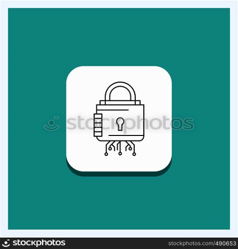 Round Button for Security, cyber, lock, protection, secure Line icon Turquoise Background. Vector EPS10 Abstract Template background