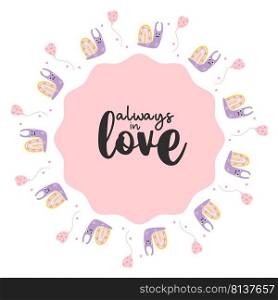 Round frame with cute decorative snail, rainbow with hearts and air balloon. Motivational slogan - always in love. Vector illustration. Valentine card, napkin, round postcard, print, decor and design