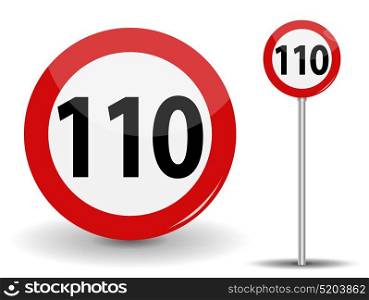 Round Red Road Sign Speed limit 110 kilometers per hour. Vector Illustration. EPS10. Round Red Road Sign Speed limit 110 kilometers per hour. Vector Illustration.