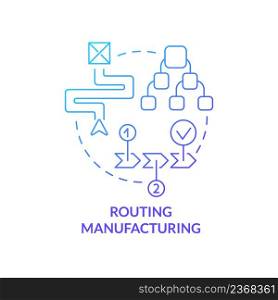 Routing manufacturing blue gradient concept icon. Step by step operation process. Production stage abstract idea thin line illustration. Isolated outline drawing. Myriad Pro-Bold font used. Routing manufacturing blue gradient concept icon