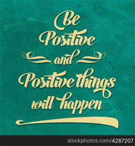 "&rsquo;Be positive" Quote Typographical retro Background, vector format"