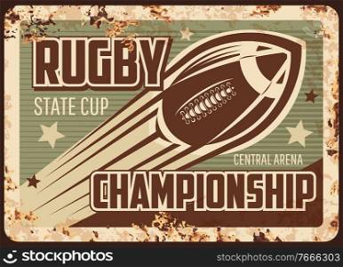 Rugby ch&ionship rusty metal plate, vector ball flying motion with trail on vintage rust tin sign. Sports game tournament on central arena, state cup retro poster, rugby league, American football. Rugby ch&ionship rusty plate, American football