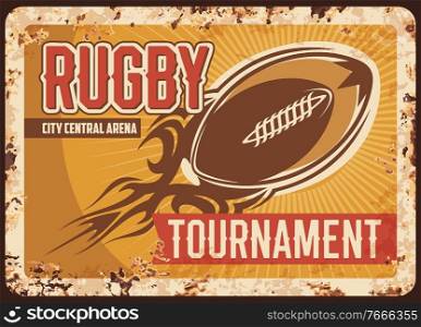 Rugby tournament rusty metal plate, vector sport ball flying motion burning fire trail on vintage grunge rust tin background. American football ch&ionship, ferruginous sign, sport game retro poster. Rugby tournament rusty metal plate grunge rust tin