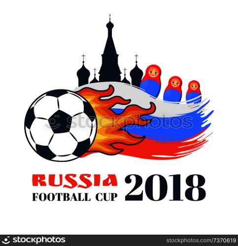 Russia football cup 2018 colorful vector banner, isolated on white background illustration of flaming soccer ball with nesting dolls and cathedral. Russia Football Cup 2018 Colorful Vector Banner