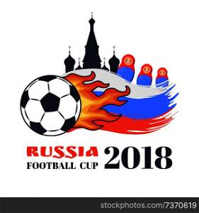 Russia football cup 2018 colorful vector banner, isolated on white background illustration of flaming soccer ball with nesting dolls and cathedral. Russia Football Cup 2018 Colorful Vector Banner
