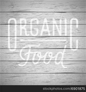 Rustic wood background with hand drawn lettering slogan for food and drinks. Vector illustration.