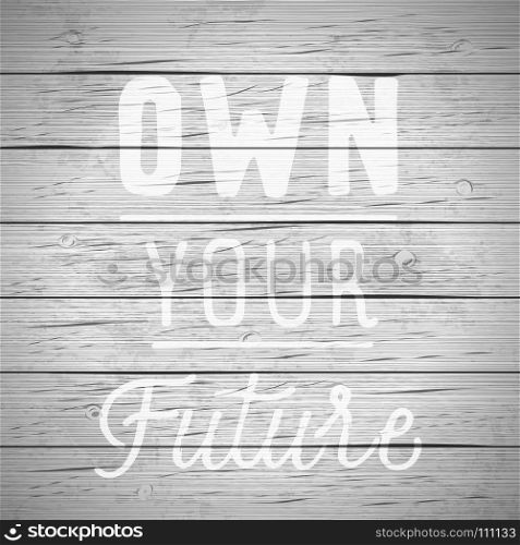 Rustic wood background with hand drawn lettering slogan. Vector illustration.