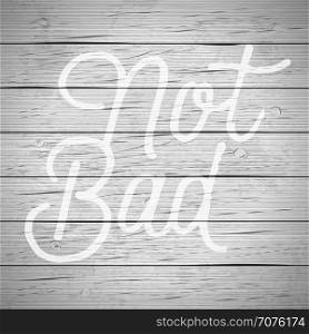 Rustic wood background with hand drawn lettering slogan. Vector illustration.