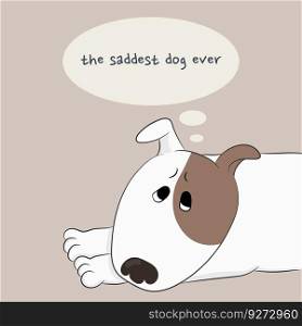 Sad cartoon dog lies with speech bubbles and phrase The saddest dog ever. Hand drawn vector art