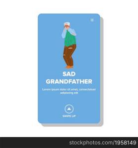 Sad Grandfather Feeling Alone And Crying Vector. Stressed And Sad Grandfather Sorrowful Cry, Health Problem. Character Old Man Pensioner With Negative Emotion Web Flat Cartoon Illustration. Sad Grandfather Feeling Alone And Crying Vector