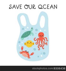 Sad sea animals in plastic bag. Save our ocean hand drawn lettering phrase. Ocean pollution. Cartoon vector illustration. 