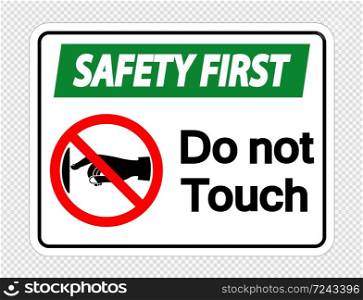 Safety first do not touch sign label on transparent background,Vector illustration