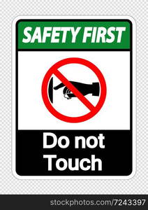 Safety first do not touch sign label on transparent background,vector illustration