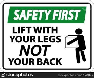 Safety First Lift With Your Legs Sign On White Background
