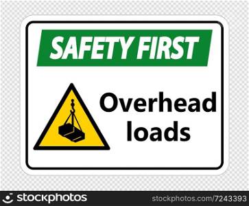Safety first overhead loads Sign on transparent background,vector illustration