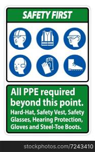 Safety First PPE Required Beyond This Point. Hard Hat, Safety Vest, Safety Glasses, Hearing Protection