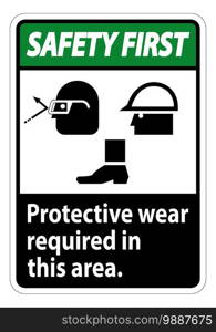 Safety First Sign Protective Wear Is Required In This Area.With Goggles, Hard Hat, And Boots Symbols on white background 