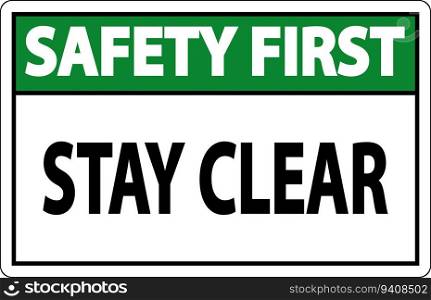 Safety First Sign Stay Clear On White Background