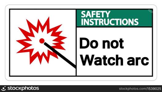 Safety instructions Do Not Watch Arc Symbol Sign Isolate On White Background,Vector Illustration