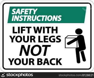 Safety Instructions Lift With Your Legs Sign On White Background