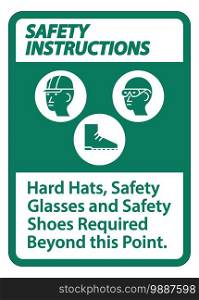 Safety Instructions Sign Hard Hats, Safety Glasses And Safety Shoes Required Beyond This Point With PPE Symbol 