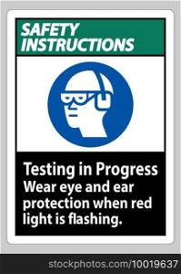 Safety Instructions Sign Testing In Progress, Wear Eye And Ear Protection When Red Light Is Flashing