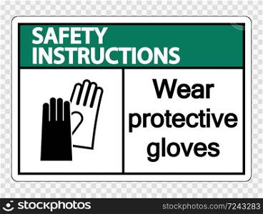 Safety instructions Wear protective gloves sign on transparent background,vector illustration