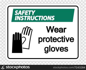 Safety instructions Wear protective gloves sign on transparent background,vector illustration