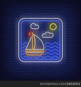 Sailboat in sea frame neon sign. Sun, boat, waves. Vector illustration in neon style for summer light banners and templates, sailing, cruise