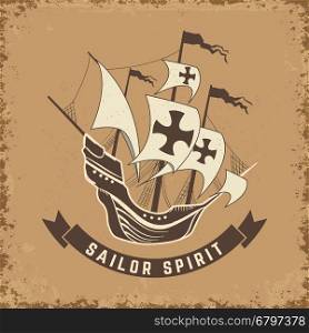 Sailor spirit. Old ship on grunge background. Design element for t-shirt, poster. Vector illustration.