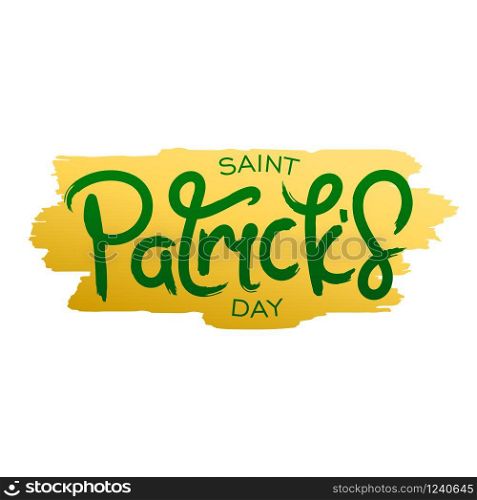 Saint Patrick&rsquo;s Day. Paintbrush smear and calligraphy lettering. Grunge style design elements. Vector illustration. Saint Patrick&rsquo;s Day. Paintbrush smear and calligraphy lettering. Grunge style design elements. Vector