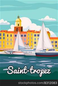Saint-Tropez France Travel Poster, old city Mediterranean, retro style. Cote d Azur of Travel sea vacation Europe. Vintage style vector illustration isolated. Saint-Tropez France Travel Poster, old city Mediterranean, retro style. Cote d Azur of Travel sea vacation Europe. Vintage style vector illustration