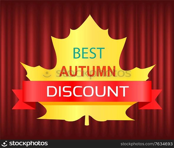 Sale card decorated by best autumn discount. Shopping sign, yellow leaf with ribbon, seasonal retail, sticker or flyer, advertising logo, purchase vector. Red curtain theater background. Best Autumn Discount, Seasonal Fall Sale Vector