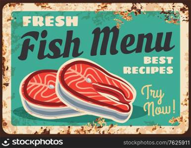 Salmon fish rusty metal plate, vector fresh seafood steak or fillet. Fresh fish menu vintage rust tin sign for restaurant. Raw salmon fish slices for cooking barbeque, sushi and sashimi gourmet meal. Salmon fish steak, fillet rusty plate, seafood