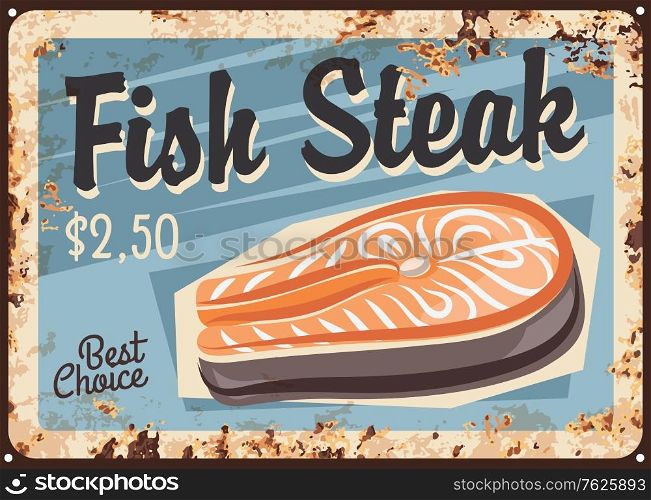Salmon fish steak, fillet rusty metal plate, vector fresh seafood vintage rust tin sign, price tag for store. Raw salmon fish slice for cooking, barbeque, sushi and sashimi ingredient, gourmet meal. Salmon fish steak, fillet rusty plate, seafood