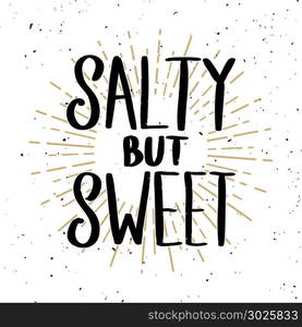 Salty but sweet. Lettering phrase on light background. Design element for poster, t shirt, card. Vector illustration