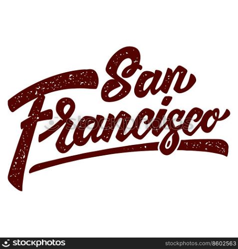 San Francisco. Lettering phrase on white background. Design element for poster, card, banner, t shirt. Vector illustration
