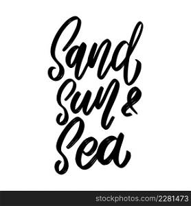 Sand sun and sea. Lettering phrase on white background. Design element for poster, card, banner, sign. Vector illustration