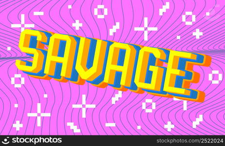 Savage. pixelated word with geometric graphic background. Vector cartoon illustration.