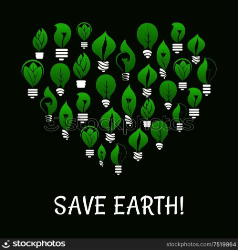 Save Earth. Energy saving placard. Green energy symbol in heart shape with vector elements of green leaf and lamp bulbs. Environmental nature protection and smart electricity concept. Save Earth. Green energy elements