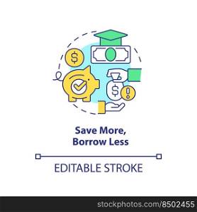 Save more, borrow less concept icon. Tip for college education fund filling abstract idea thin line illustration. Isolated outline drawing. Editable stroke. Arial, Myriad Pro-Bold fonts used. Save more, borrow less concept icon