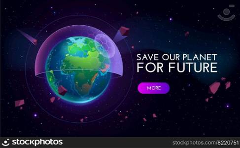 Save our planet for future cartoon banner with earth globe covered with futuristic semisphere screen in outer space. Environment protection, technologies development, eco conservation vector concept. Save our planet for future banner with earth globe